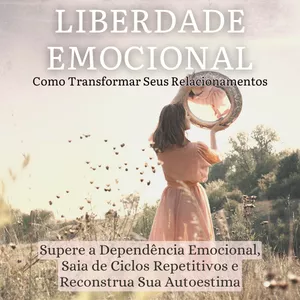 Imagem de capa para o Ebook Liberdade Emocional: Como Transformar Seus Relacionamentos