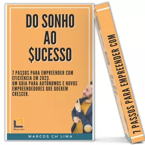 Imagem de capa para o Ebook DO SONHO AO $UCESSO.  OS 07 PASSOS FUNDAMENTAIS QUE TODO NOVO PRECISA PARA CRIAR NEGÓCIOS SÓLIDOS EM 2023.