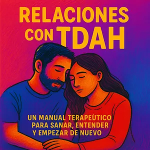 Imagen de portada para Ebook Relaciones con el TDAH Un Manual Terapéutico para Curar, Entender y Comenzar de Nuevo