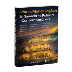 Imagem de capa para o Ebook Poder, Manipulação e Influência na Política Contemporânea