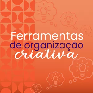 Imagem de capa para o Curso online Ferramentas de Organização Criativa