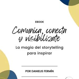 Imagen de portada para Ebook Comunica, conecta y visibilízate: La magia del storytelling para inspirar