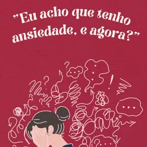 Imagem de capa para o Ebook Ebook: eu acho que tenho ansiedade, e agora?