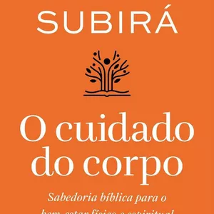 Imagem de capa para o Ebook O cuidado do Corpo - Luciano Subirá - Christus Livraria 