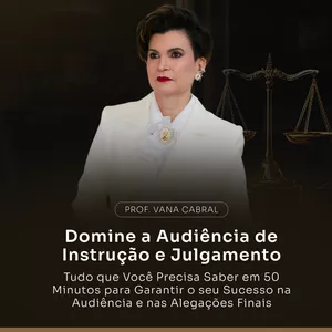 Imagem de capa para o Curso online Domine a Audiência de Instrução e Julgamento: Tudo que Você Precisa Saber em 50 Minutos para Garantir o Sucesso na Audiência e nas Alegações Finais