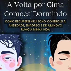 Imagem de capa para o Ebook A VOLTA POR CIMA COMEÇA DORMINDO - Como Reconstruí Meu Sono