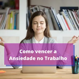 Imagem do curso Como Vencer a Ansiedade no Trabalho