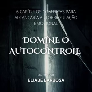 DOMINE O AUTOCONTROLE por Eliabe Barbosa