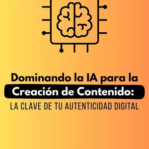 Imagen de portada para Ebook Dominando la IA para la Creación de Contenido: La Clave de tu Autenticidad Digital