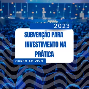 Imagem de capa para o Evento online Curso Subvenção para Investimento na Prática - 2023