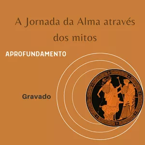 Imagem de capa para o Curso online A JORNADA DA ALMA E MITOS EM NOSSO COTIDIANO    