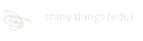 shiny things (edu)