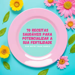 Imagem de capa para o Ebook E-book: 70 receitas saudáveis para potencializar sua fertilidade