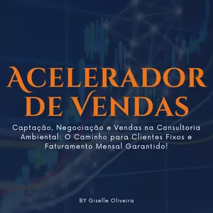 CURSO ONLINE ACELERADOR DE VENDAS - Captação, Negociação e Vendas na Consultoria Ambiental: O Caminho para Clientes Fixos e Faturamento Mensal Garantido!