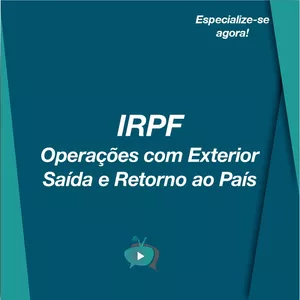 Imagem principal do produto IRPF: Operações com o Exterior - Saída e Retorno ao País