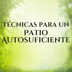 Imagen de portada para Ebook Técnicas para un Patio Autosuficiente