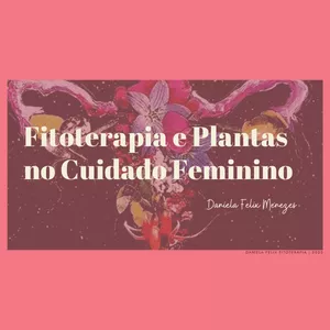 Imagem do curso Fitoterapia e Plantas no Cuidado Feminino - por Daniela Felix Menezes