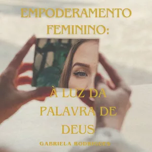 Imagem de capa para o Ebook EMPODERAMENTO FEMININO A LUZ DA PALAVRA DE DEUS 