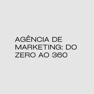 Imagem de capa para o Curso online Do Zero ao 360: Fundamentos para estruturar sua agência de marketing