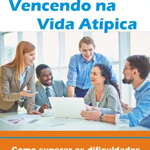 Imagem de capa para o Ebook Vencendo na Vida Atípica: Como superar as dificuldades na carreira profissional sendo Autista