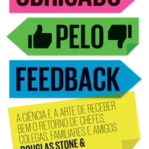 Imagem de capa para o Ebook E-Obrigado pelo feedback - A ciência e a arte de receber bem o retorno de chefes, colegas, familiares e amigos