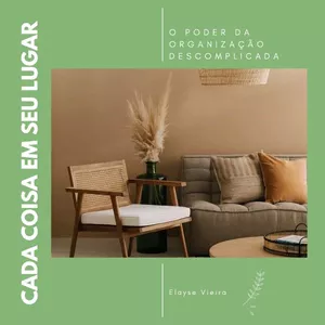 Imagem de capa para o Ebook Ebook - Cada Coisa em Seu Lugar - O Poder da Organização Descomplicada