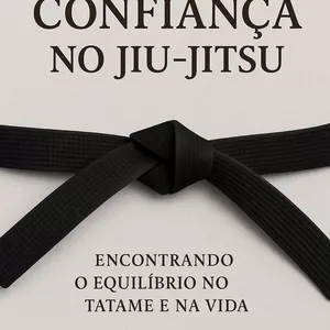 Imagem de capa para o Ebook Os extremos da confiança no jiu-jitsu