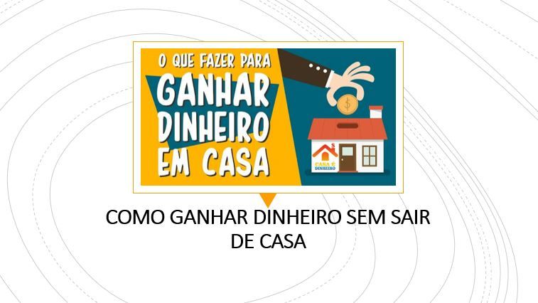 COMO GANHAR DINHEIRO TRABALHANDO DE CASA