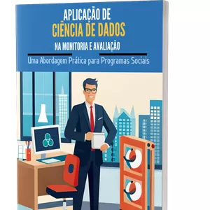 Imagem de capa para o Ebook Aplicação de Ciência de Dados na Monitoria e Avaliação: Uma Abordagem Prática para Programas Sociais