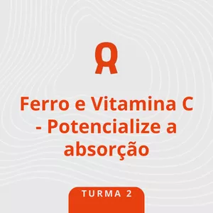 Imagem de capa para o Curso online Ferro e Vitamina C - Potencialize a absorção - Turma 2
