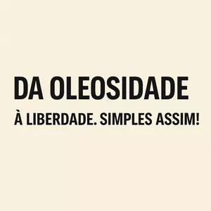Imagem de capa para o Ebook Da oleosidade à liberdade. Simples assim!