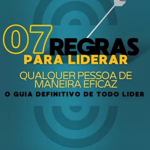 Imagem de capa para o Ebook 07 REGRAS PARA LIDERAR QUALQUER PESSOA DE MANEIRA EFICAZ