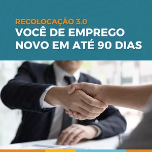 Curso RECOLOCAÇÃO 3.0 - VOCÊ DE EMPREGO NOVO EM ATÉ 90 DIAS
