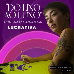 Imagem de DO LIXO AO LUXO - 3 Técnicas de Customização LUCRATIVA criado por Cecilia Gabrielle na hotmart