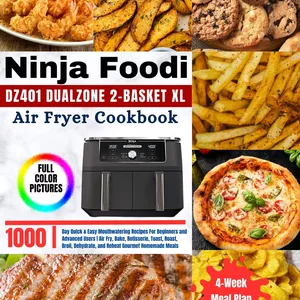 Cover image for Ebook Ninja Foodi DZ401 DualZone 2-Basket XL Air Fryer Cookbook: 1000-Day Quick &amp; Easy Mouthwatering Recipes For Beginners and Advanced Users | Air Fry, Bake, Rotisserie, Toast, Roast, Broil, Dehydrate, and Reheat Gourmet Homemade Meals, Including a 4-Week Meal