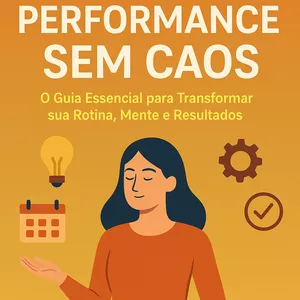 Imagem de capa para o Ebook Alta Performance Sem Caos: O Guia Essencial para Transformar sua Rotina, Mente e Resultados