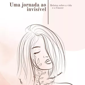 Imagem de capa para o Ebook Crê é possível: Uma jornada ao invisível, relatos a vida e o câncer.