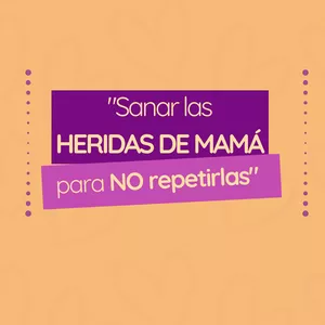 Imagen de portada para Evento online SANAR LAS HERIDAS DE MAMÁ PARA NO REPETIRLAS
