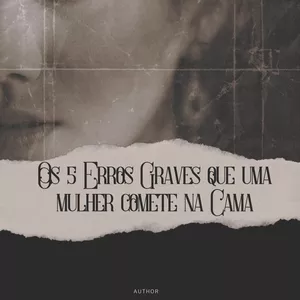 Imagem de capa para o Ebook Os 5 erros graves que uma mulher comete na Cama
