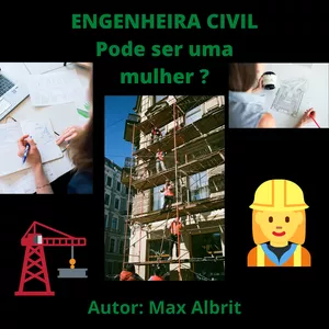 Imagem de capa para o Ebook ENGENHEIRA CIVIL. - Pode ser uma mulher ?