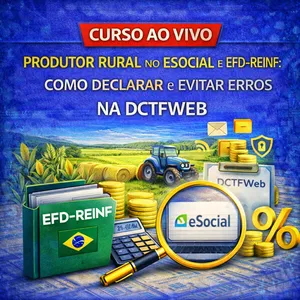 Imagem do curso Ao Vivo - 15/06/2026 - PRODUTOR RURAL NO ESOCIAL E EFD-REINF: COMO DECLARAR E EVITAR ERROS NA DCTFWEB