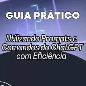 Imagem de capa para o Ebook Guia Prático Utilizando Prompts e Comandos do ChatGPT com Eficiência