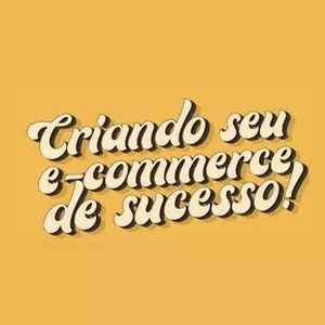 Imagem de capa para o Curso online CRIANDO SEU E-COMMERCE DE SUCESSO