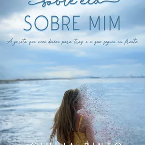 Imagem de capa para o Ebook E-book Sobre ela, sobre mim: A garota que você deixou para trás e a que seguiu em fente.