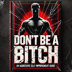 Cover image for Ebook DON'T BE A BITCH! - The Brutal Self-Improvement Guide To Build Discipline, Destroy Excuses And Take Control Of Your Life