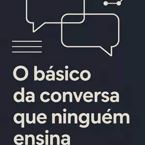 Imagem de capa para o Ebook O Básico da Conversa que Ninguém te Ensina