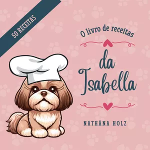 Imagem de capa para o Ebook Livro de Receitas da Isabella - 50 Receitas Fáceis para Pets
