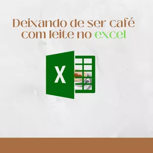 Imagem de capa para o Curso online Deixando de ser café com leite no Excel