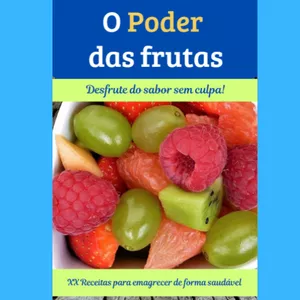 Imagem de capa para o Ebook O poder das frutas - Desfrute do sabor sem culpa