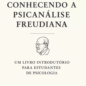 Imagem de capa para o Ebook Conhecendo a Psicanálise Freudiana: Um Livro Introdutório para Estudantes de Psicologia